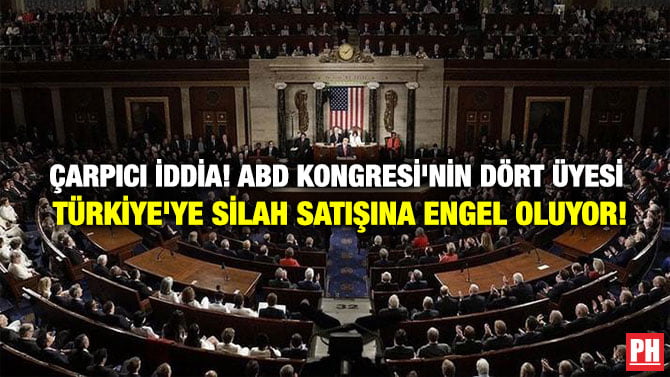 ÇARPICI İDDİA! ABD KONGRESİ’NİN DÖRT ÜYESİ TÜRKİYE’YE SİLAH SATIŞINA ENGEL OLUYOR!