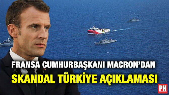 FRANSA CUMHURBAŞKANI MACRON’DAN SKANDAL TÜRKİYE AÇIKLAMASI