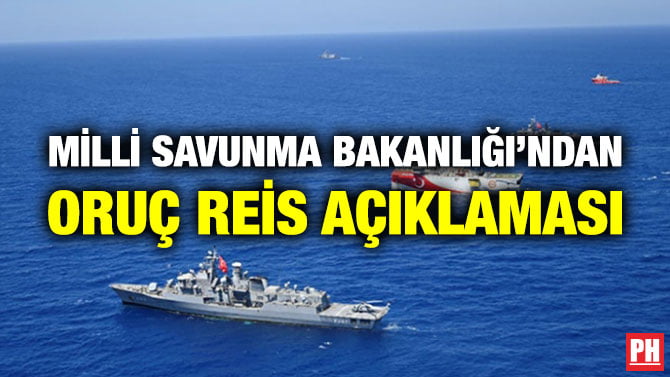 MİLLİ SAVUNMA BAKANLIĞI’NDAN ORUÇ REİS AÇIKLAMASI