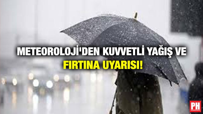 METEOROLOJİ’DEN KUVVETLİ YAĞIŞ VE FIRTINA UYARISI!