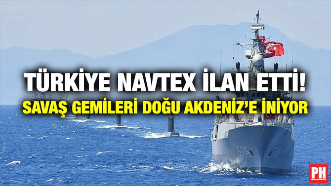 TÜRKİYE NAVTEX İLAN ETTİ! SAVAŞ GEMİLERİ DOĞU AKDENİZ’E İNİYOR