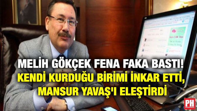 MELİH GÖKÇEK FENA FAKA BASTI! KENDİ KURDUĞU BİRİMİ İNKAR ETTİ, MANSUR YAVAŞ’I ELEŞTİRDİ