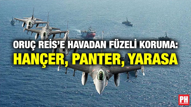 ORUÇ REİS’E HAVADAN FÜZELİ KORUMA: HANÇER, PANTER, YARASA