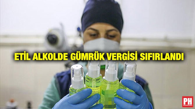 ETİL ALKOLDE GÜMRÜK VERGİSİ SIFIRLANDI