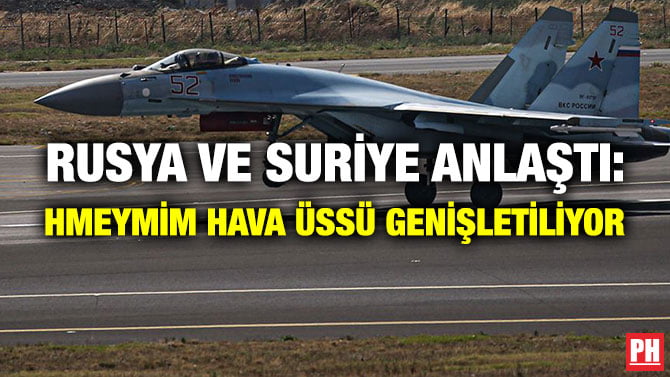 RUSYA VE SURİYE ANLAŞTI: HMEYMİM HAVA ÜSSÜ GENİŞLETİLİYOR