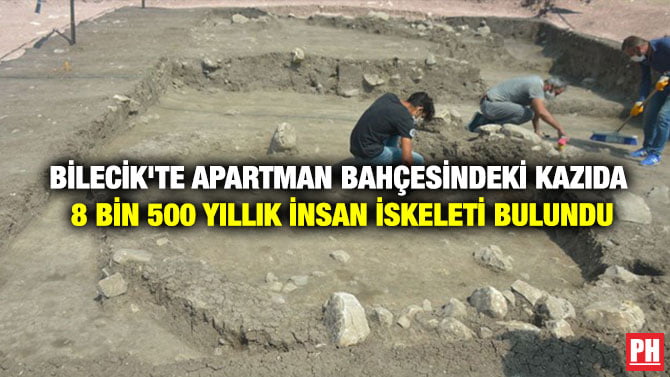 BİLECİK’TE APARTMAN BAHÇESİNDEKİ KAZIDA 8 BİN 500 YILLIK İNSAN İSKELETİ BULUNDU