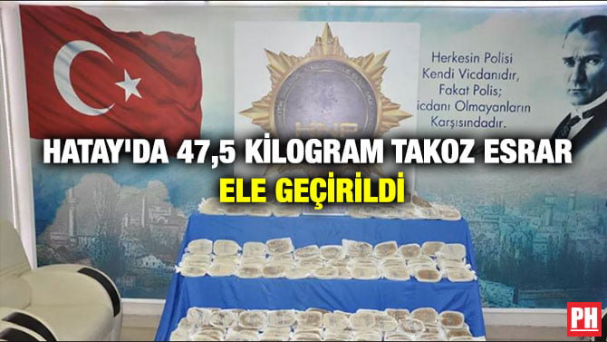 HATAY’DA 47,5 KİLOGRAM TAKOZ ESRAR ELE GEÇİRİLDİ