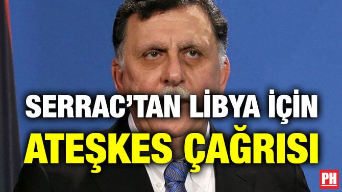SERRAC’TAN LİBYA İÇİN ATEŞKES ÇAĞRISI