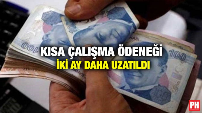 KISA ÇALIŞMA ÖDENEĞİ İKİ AY DAHA UZATILDI