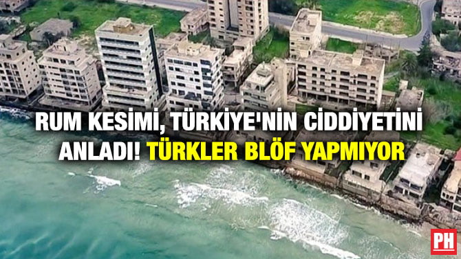 RUM KESİMİ, TÜRKİYE’NİN CİDDİYETİNİ ANLADI! TÜRKLER BLÖF YAPMIYOR