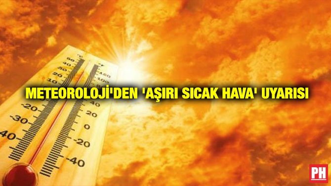 METEOROLOJİ’DEN ‘AŞIRI SICAK HAVA’ UYARISI