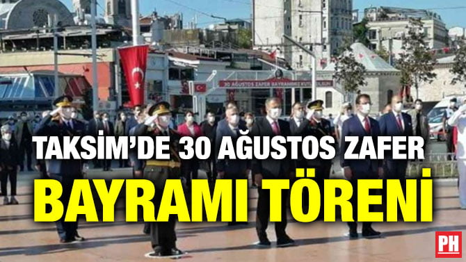TAKSİM’DE 30 AĞUSTOS ZAFER  BAYRAMI TÖRENİ
