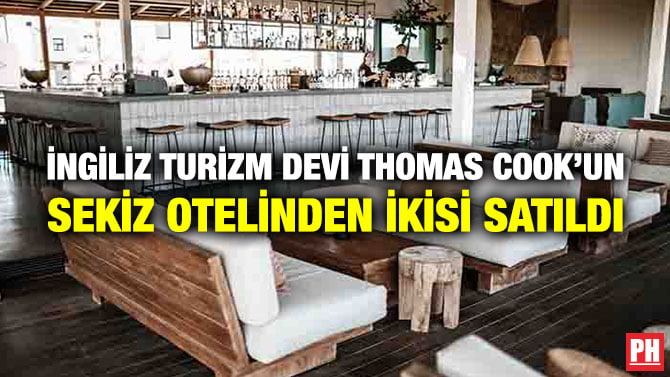 İNGİLİZ TURİZM DEVİ THOMAS COOK’UN SEKİZ OTELİNDEN İKİSİ SATILDI