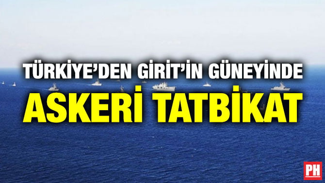 TÜRKİYE’DEN GİRİT’İN GÜNEYİNDE ASKERİ TATBİKAT