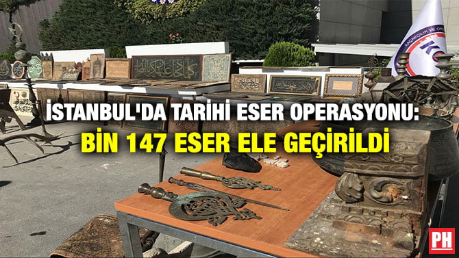 İSTANBUL’DA TARİHİ ESER OPERASYONU: BİN 147 ESER ELE GEÇİRİLDİ