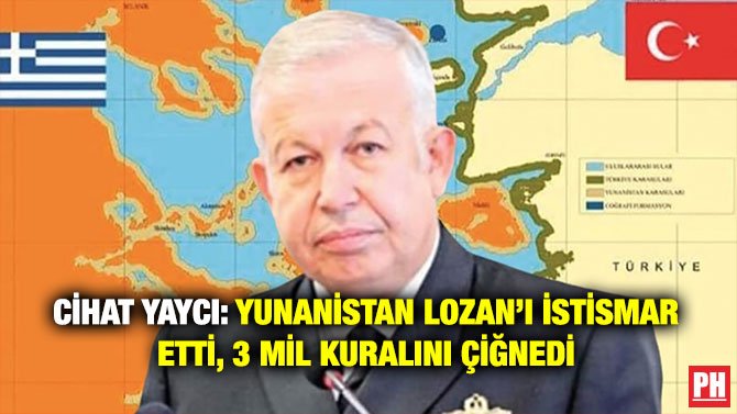CİHAT YAYCI: YUNANİSTAN LOZAN’I İSTİSMAR ETTİ, 3 MİL KURALINI ÇİĞNEDİ