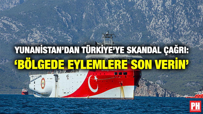 YUNANİSTAN’DAN TÜRKİYE’YE SKANDAL ÇAĞRI: ‘BÖLGEDE EYLEMLERE SON VERİN’