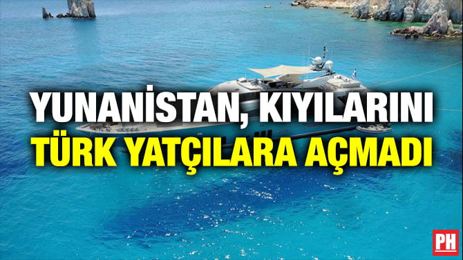 YUNANİSTAN, KIYILARINI TÜRK YATÇILARA AÇMADI