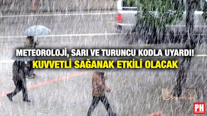 METEOROLOJİ, SARI VE TURUNCU KODLA UYARDI! KUVVETLİ SAĞANAK ETKİLİ OLACAK