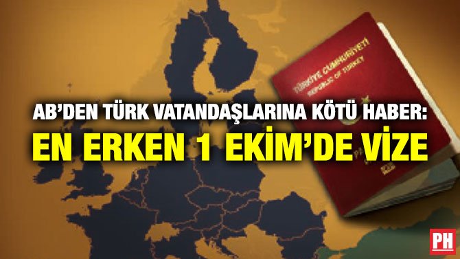 AB’DEN TÜRK VATANDAŞLARINA KÖTÜ HABER: EN ERKEN 1 EKİM’DE VİZE