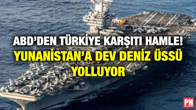 ABD’DEN TÜRKİYE KARŞITI HAMLE! YUNANİSTAN’A DEV DENİZ ÜSSÜ YOLLUYOR