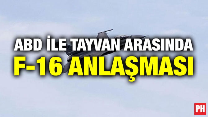 ABD İLE TAYVAN ARASINDA F-16 ANLAŞMASI