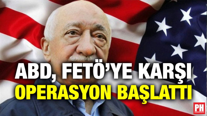ABD, FETÖ’YE KARŞI OPERASYON BAŞLATTI