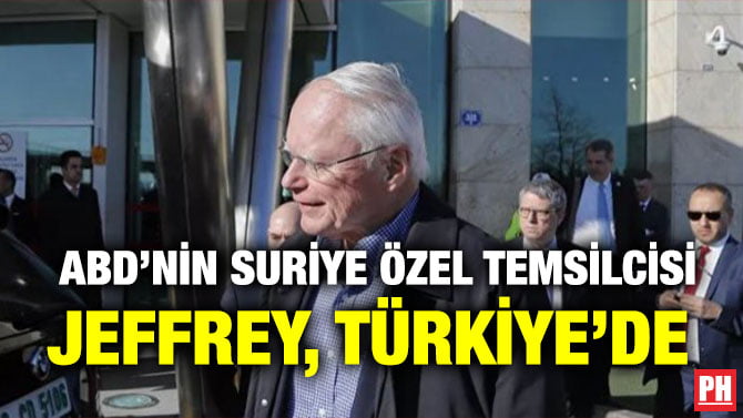 ABD’NİN SURİYE ÖZEL TEMSİLCİSİ JEFFREY, TÜRKİYE’DE