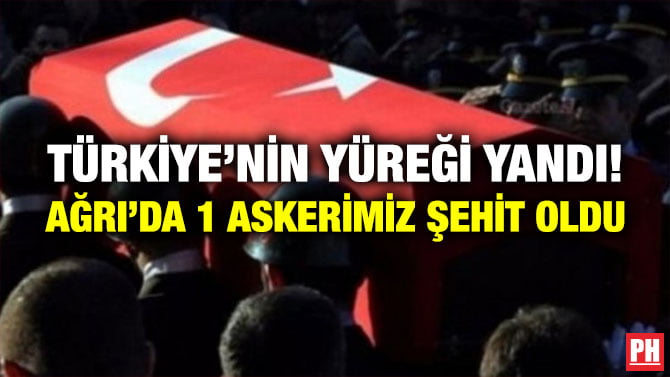 TÜRKİYE’NİN YÜREĞİ YANDI! AĞRI’DA 1 ASKERİMİZ ŞEHİT OLDU