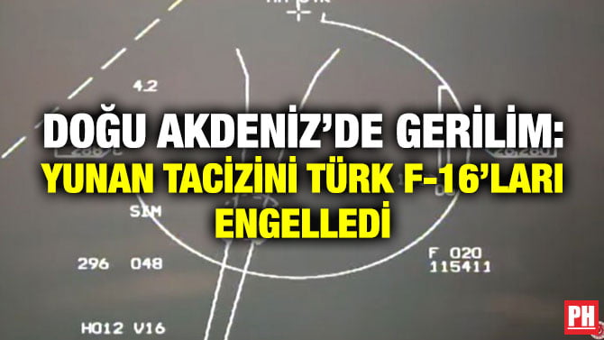 DOĞU AKDENİZ’DE GERİLİM: YUNAN TACİZİNİ TÜRK F-16’LARI ENGELLEDİ