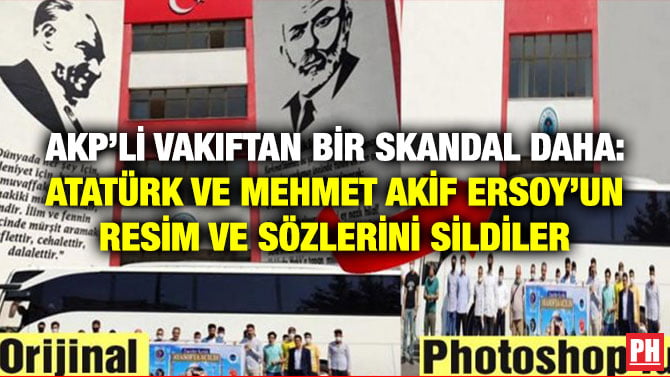 AKP’Lİ VAKIFTAN BİR SKANDAL DAHA: ATATÜRK VE MEHMET AKİF ERSOY’UN RESİM VE SÖZLERİNİ SİLDİLER