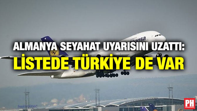 ALMANYA SEYAHAT UYARISINI UZATTI: LİSTEDE TÜRKİYE DE VAR