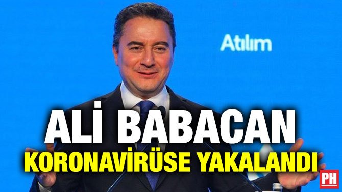 ALİ BABACAN KORONAVİRÜSE YAKALANDI