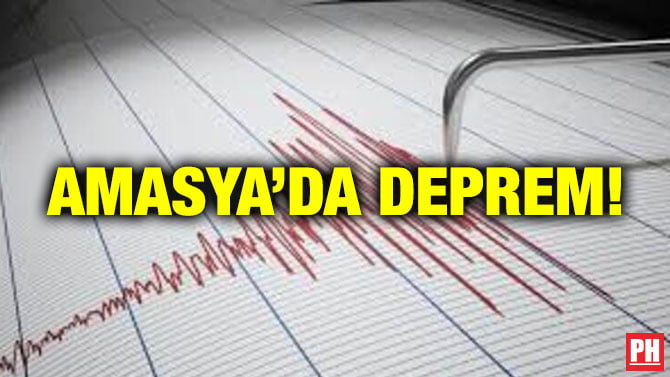 AMASYA’DA DEPREM!