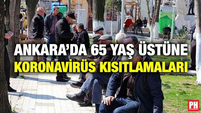 ANKARA’DA 65 YAŞ ÜSTÜNE KORONAVİRÜS KISITLAMALARI