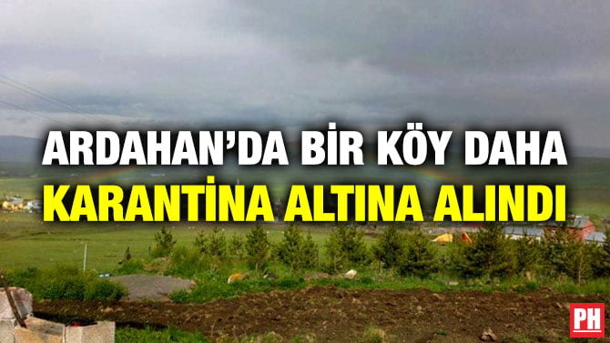 ARDAHAN’DA BİR KÖY DAHA KARANTİNA ALTINA ALINDI
