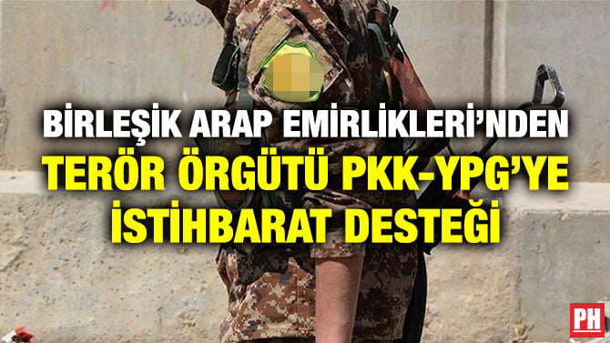 BİRLEŞİK ARAP EMİRLİKLERİ’NDEN TERÖR ÖRGÜTÜ PKK-YPG’YE İSTİHBARAT DESTEĞİ