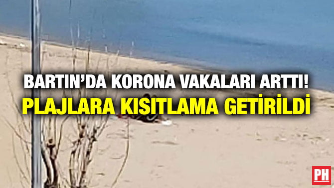 BARTIN’DA KORONA VAKALARI ARTTI! PLAJLARA KISITLAMA GETİRİLDİ