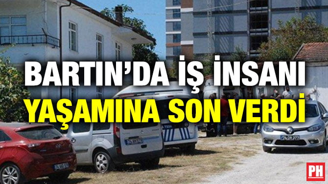 BARTIN’DA İŞ İNSANI YAŞAMINA SON VERDİ