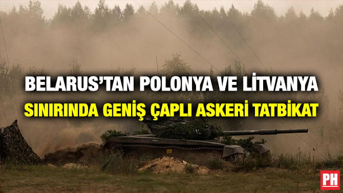 BELARUS’TAN POLONYA VE LİTVANYA SINIRINDA GENİŞ ÇAPLI ASKERİ TATBİKAT