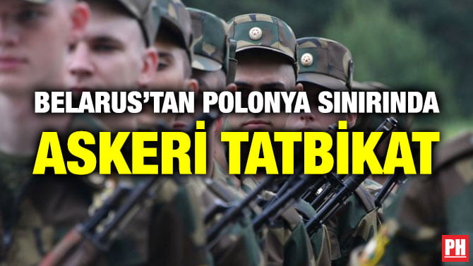 BELARUS’TAN POLONYA SINIRINDA ASKERİ TATBİKAT