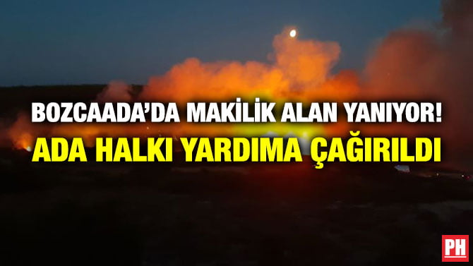 BOZCAADA’DA MAKİLİK ALAN YANIYOR! ADA HALKI YARDIMA ÇAĞIRILDI