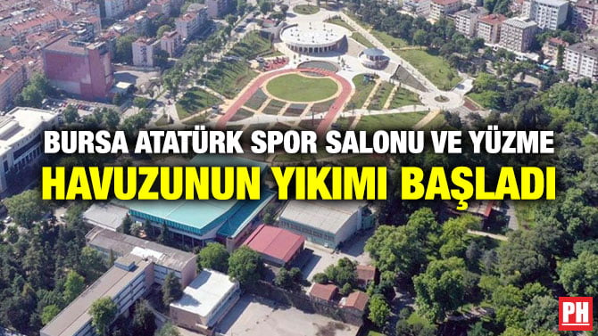 BURSA ATATÜRK SPOR SALONU VE YÜZME HAVUZUNUN YIKIMI BAŞLADI
