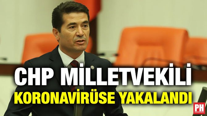 CHP MİLLETVEKİLİ KORONAVİRÜSE YAKALANDI
