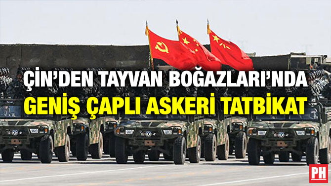 ÇİN’DEN TAYVAN BOĞAZLARI’NDA GENİŞ ÇAPLI ASKERİ TATBİKAT