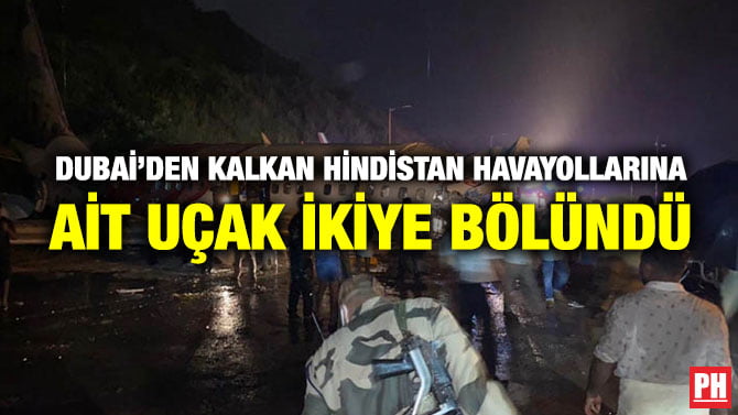 DUBAİ’DEN KALKAN HİNDİSTAN HAVAYOLLARINA AİT UÇAK İKİYE BÖLÜNDÜ