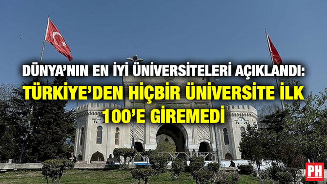 DÜNYA’NIN EN İYİ ÜNİVERSİTELERİ AÇIKLANDI: TÜRKİYE’DEN HİÇBİR ÜNİVERSİTE İLK 100’E GİREMEDİ