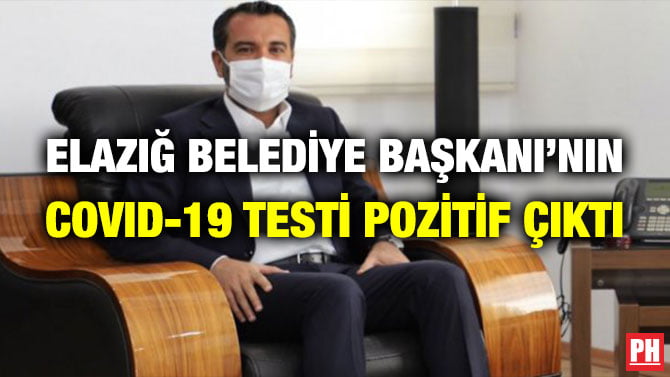ELAZIĞ BELEDİYE BAŞKANI’NIN COVID-19 TESTİ POZİTİF ÇIKTI