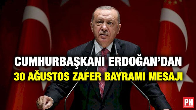 CUMHURBAŞKANI ERDOĞAN’DAN 30 AĞUSTOS ZAFER BAYRAMI MESAJI