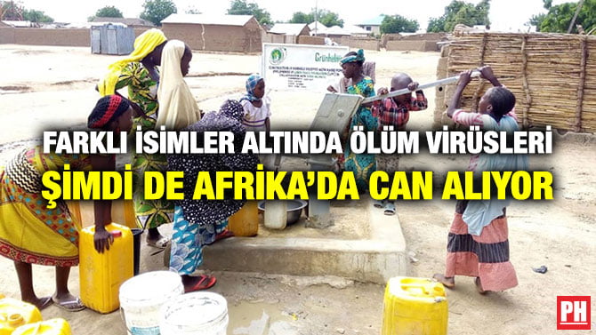 FARKLI İSİMLER ALTINDA ÖLÜM VİRÜSLERİ ŞİMDİ DE AFRİKA’DA CAN ALIYOR